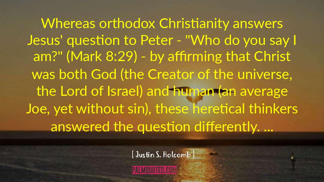 Justin S. Holcomb Quotes: Whereas orthodox Christianity answers Jesus'