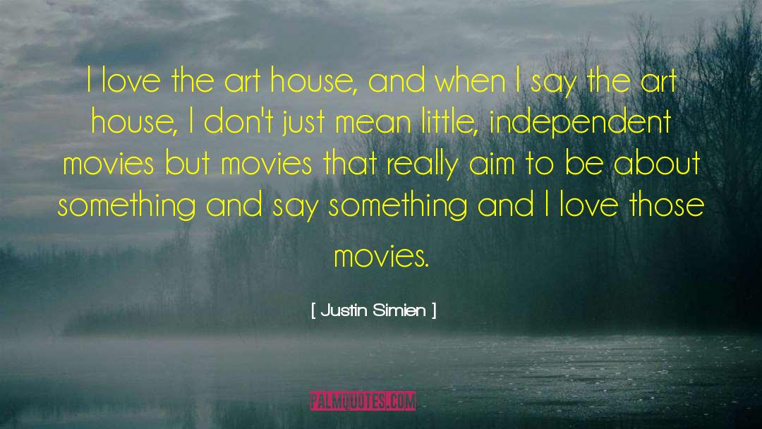 Justin Simien Quotes: I love the art house,