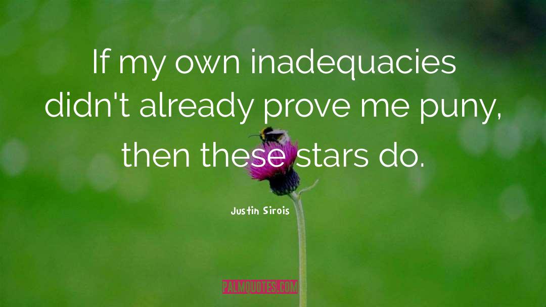 Justin Sirois Quotes: If my own inadequacies didn't