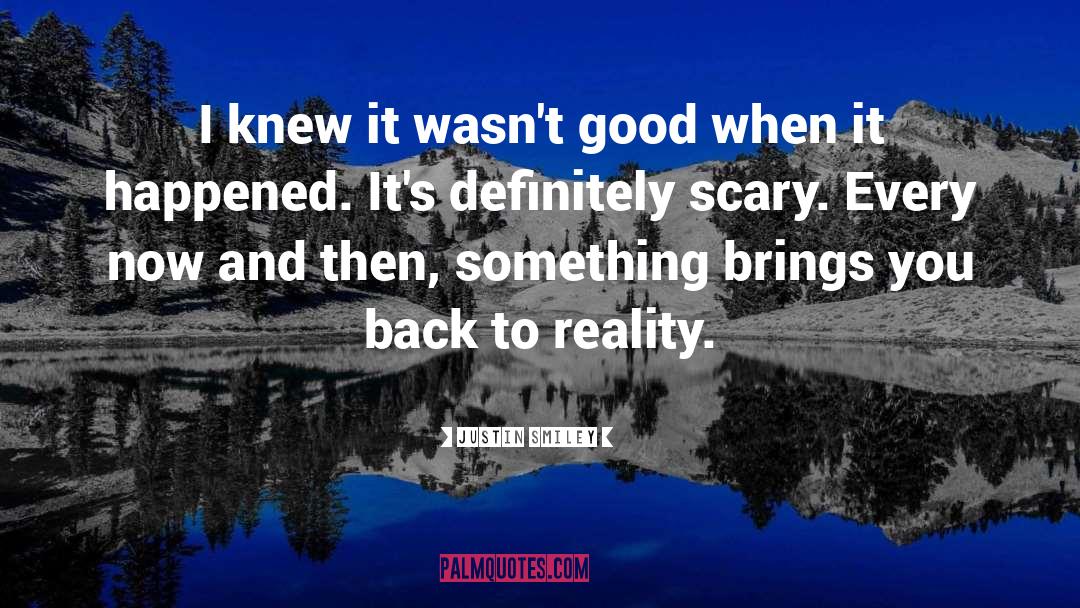 Justin Smiley Quotes: I knew it wasn't good