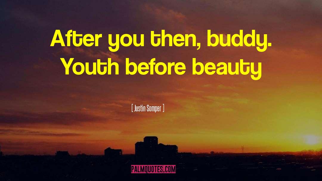 Justin Somper Quotes: After you then, buddy. Youth