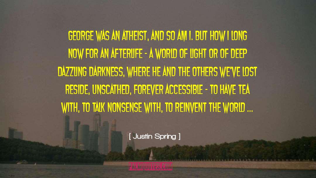 Justin Spring Quotes: George was an atheist, and