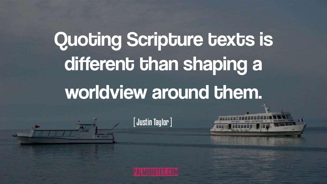Justin Taylor Quotes: Quoting Scripture texts is different