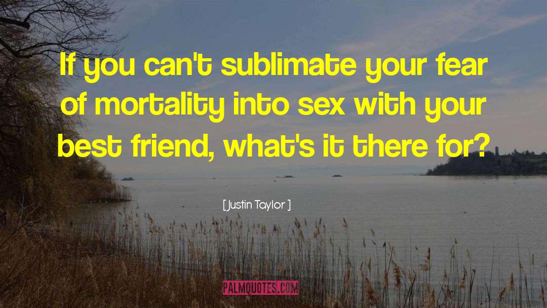 Justin Taylor Quotes: If you can't sublimate your