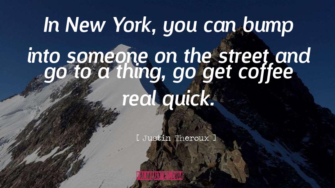 Justin Theroux Quotes: In New York, you can