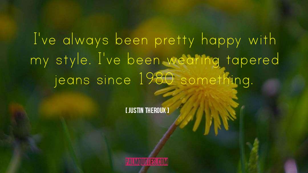 Justin Theroux Quotes: I've always been pretty happy