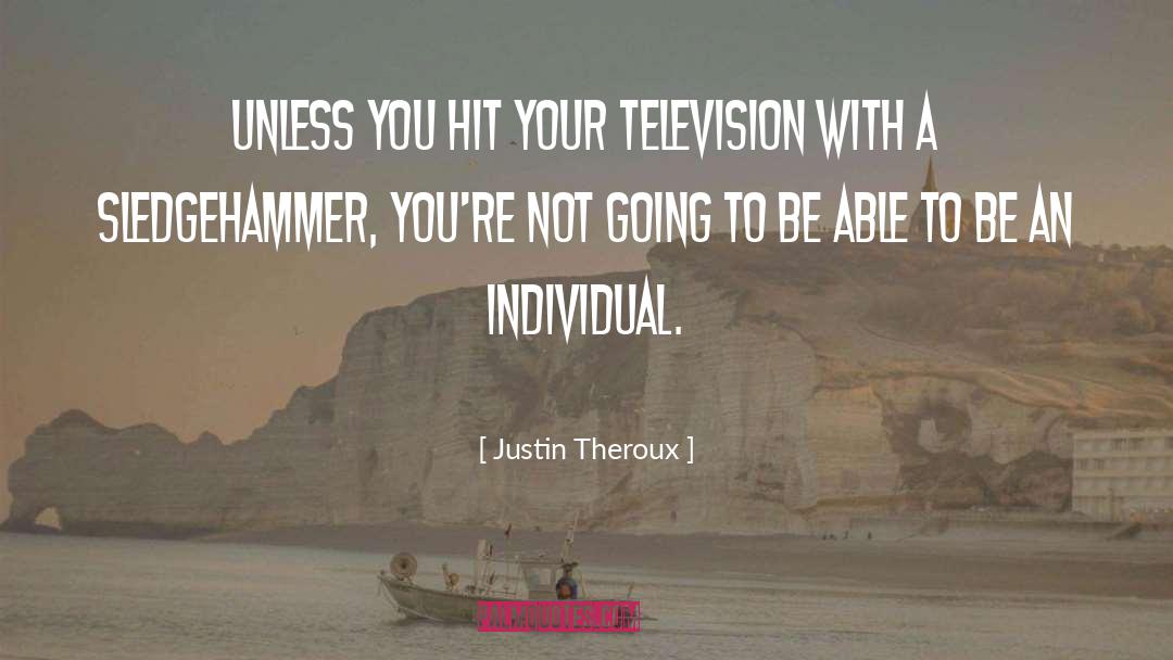 Justin Theroux Quotes: Unless you hit your television