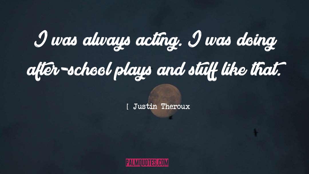 Justin Theroux Quotes: I was always acting. I