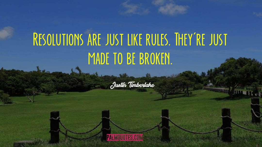 Justin Timberlake Quotes: Resolutions are just like rules.