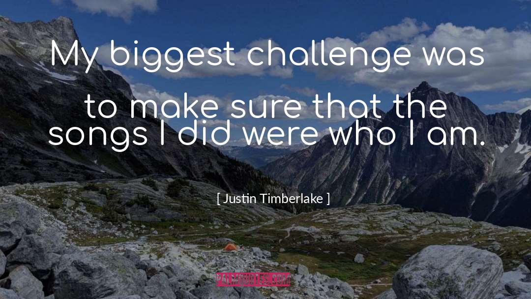 Justin Timberlake Quotes: My biggest challenge was to