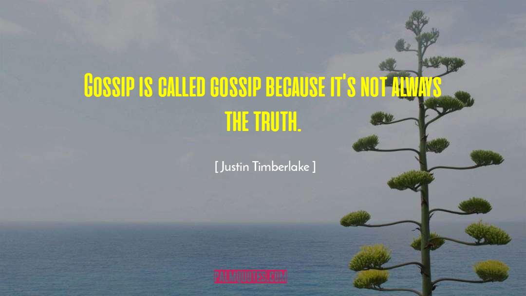 Justin Timberlake Quotes: Gossip is called gossip because