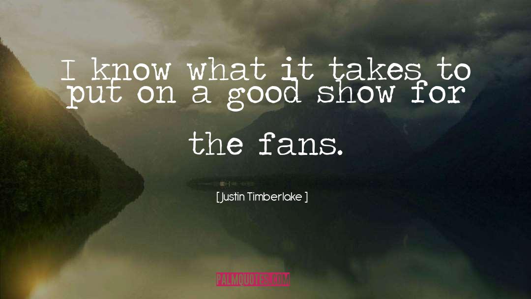 Justin Timberlake Quotes: I know what it takes