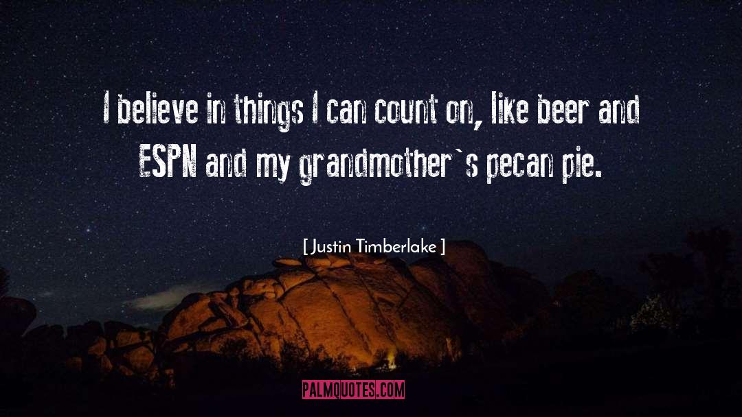 Justin Timberlake Quotes: I believe in things I