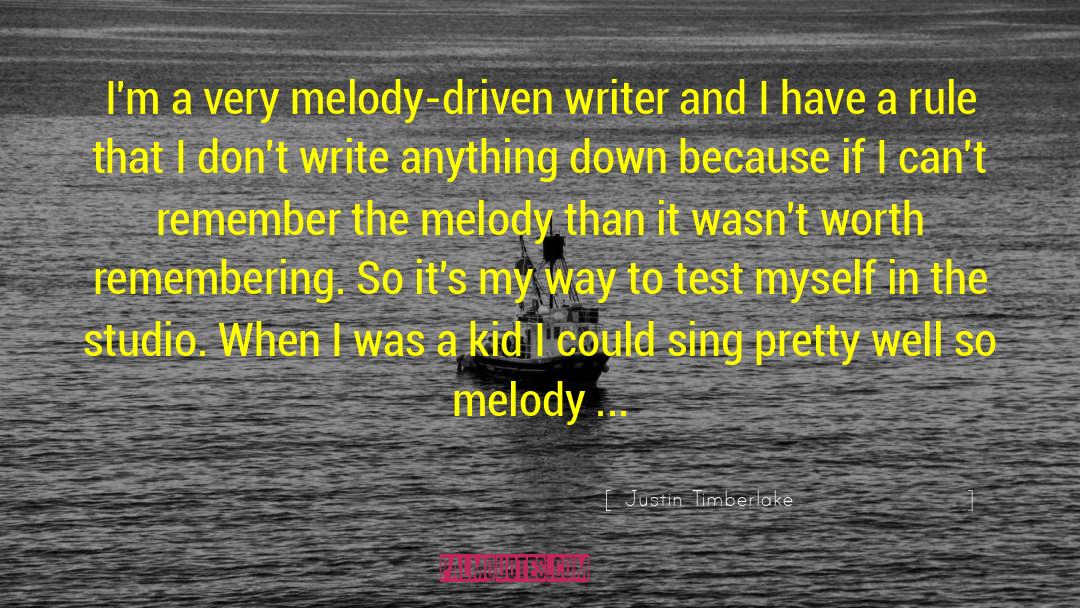 Justin Timberlake Quotes: I'm a very melody-driven writer