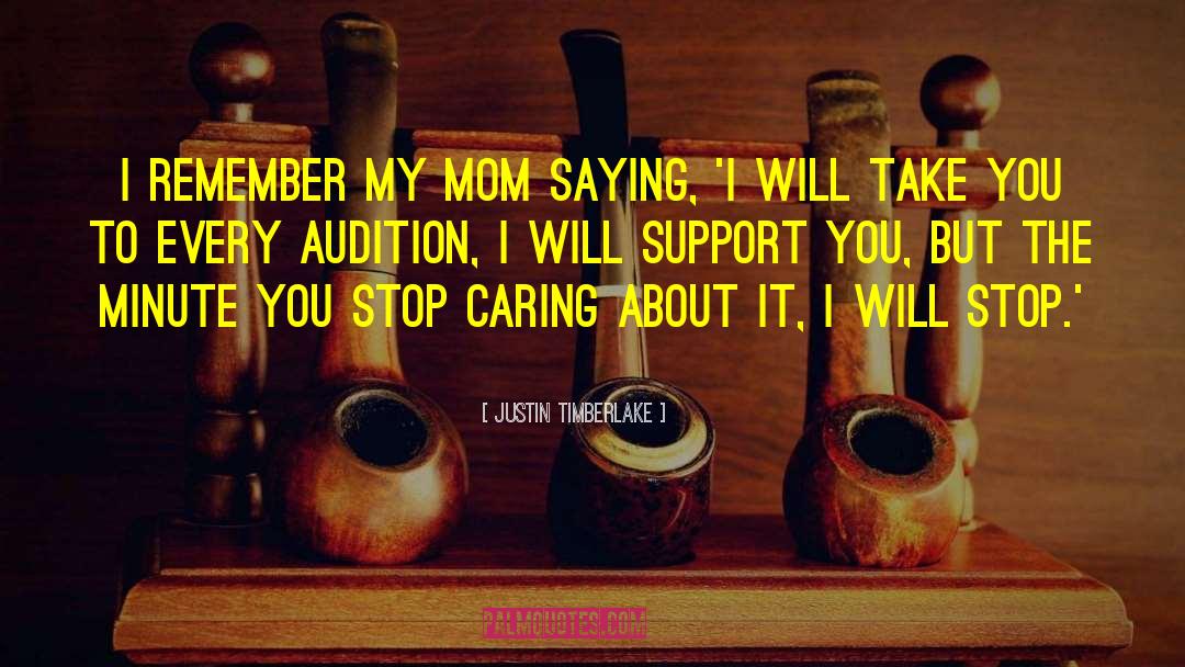 Justin Timberlake Quotes: I remember my mom saying,