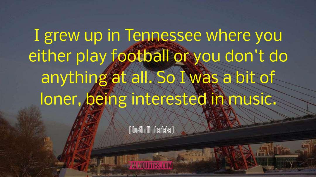 Justin Timberlake Quotes: I grew up in Tennessee
