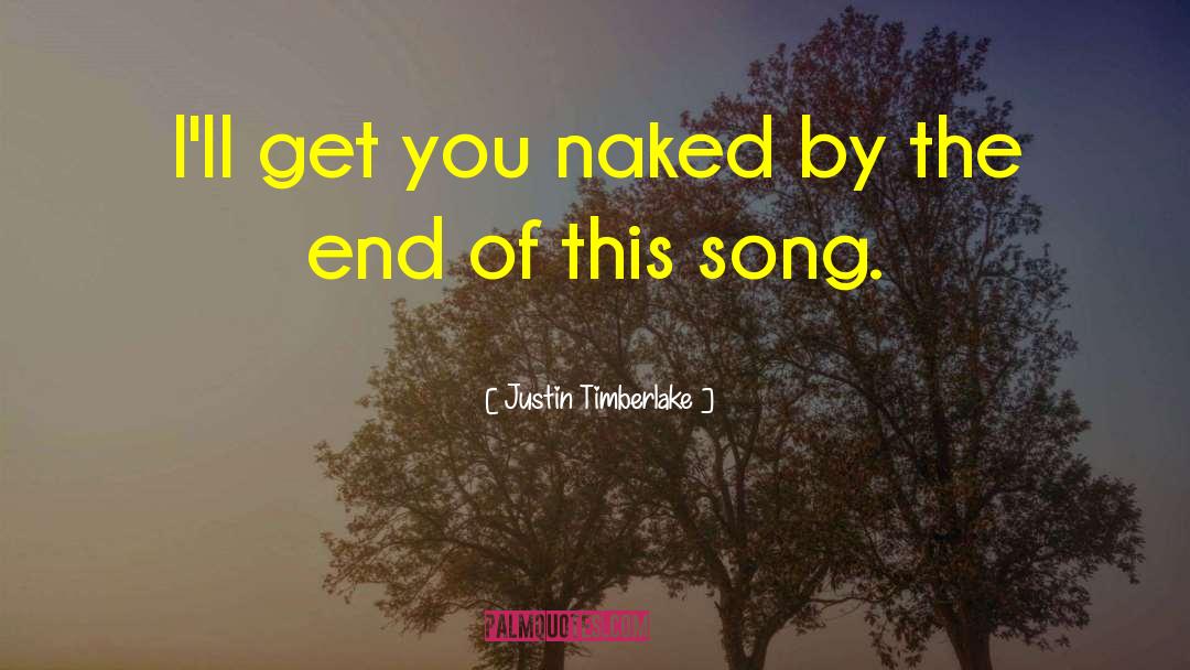 Justin Timberlake Quotes: I'll get you naked by