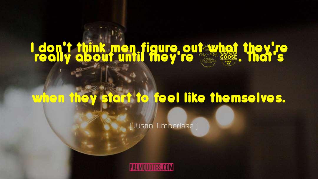 Justin Timberlake Quotes: I don't think men figure