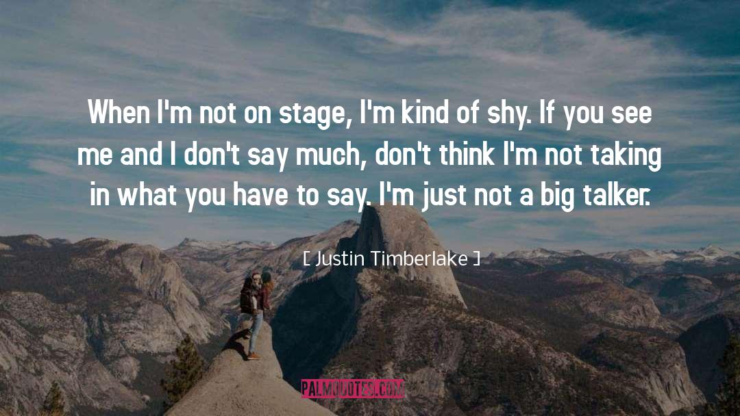 Justin Timberlake Quotes: When I'm not on stage,