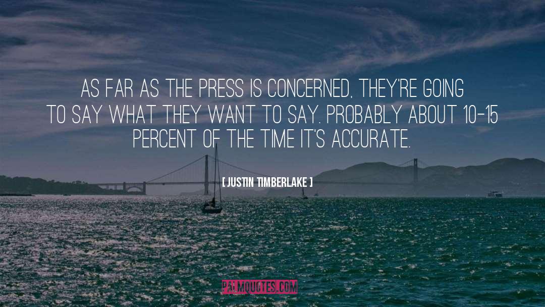 Justin Timberlake Quotes: As far as the press
