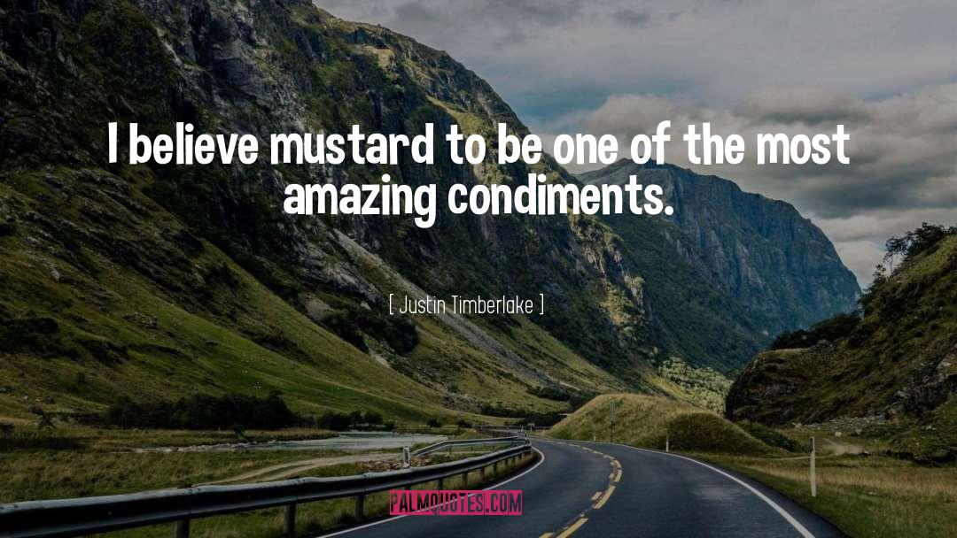 Justin Timberlake Quotes: I believe mustard to be