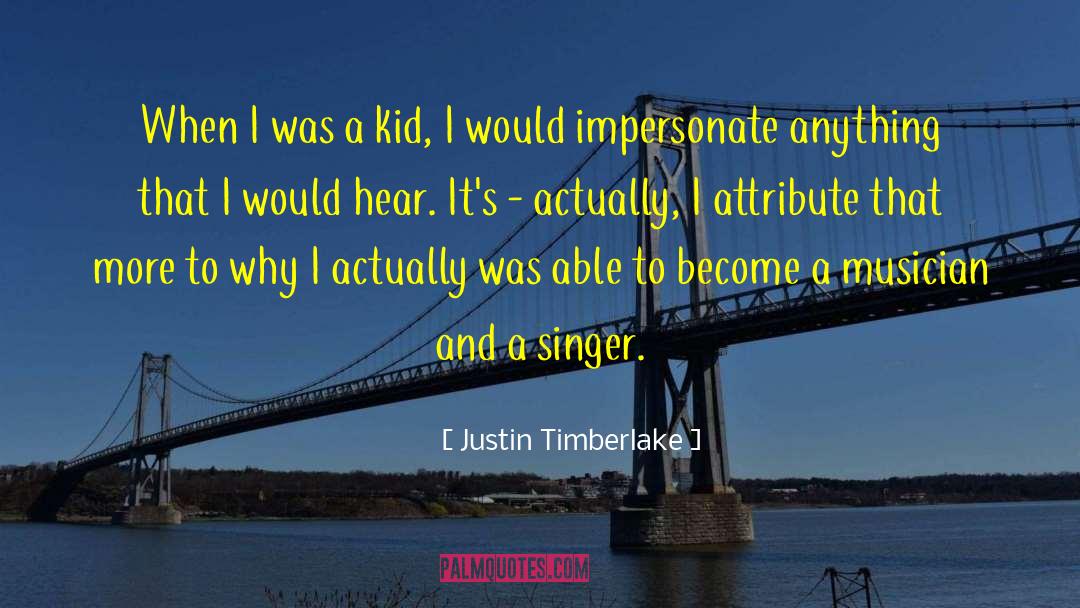 Justin Timberlake Quotes: When I was a kid,