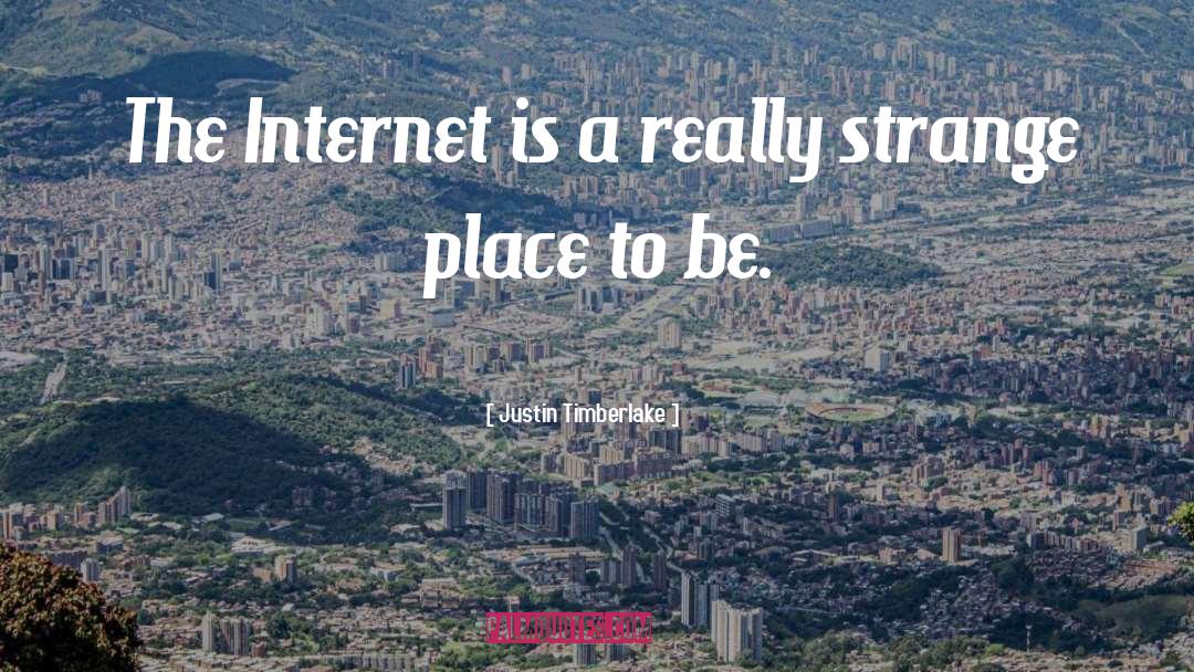 Justin Timberlake Quotes: The Internet is a really