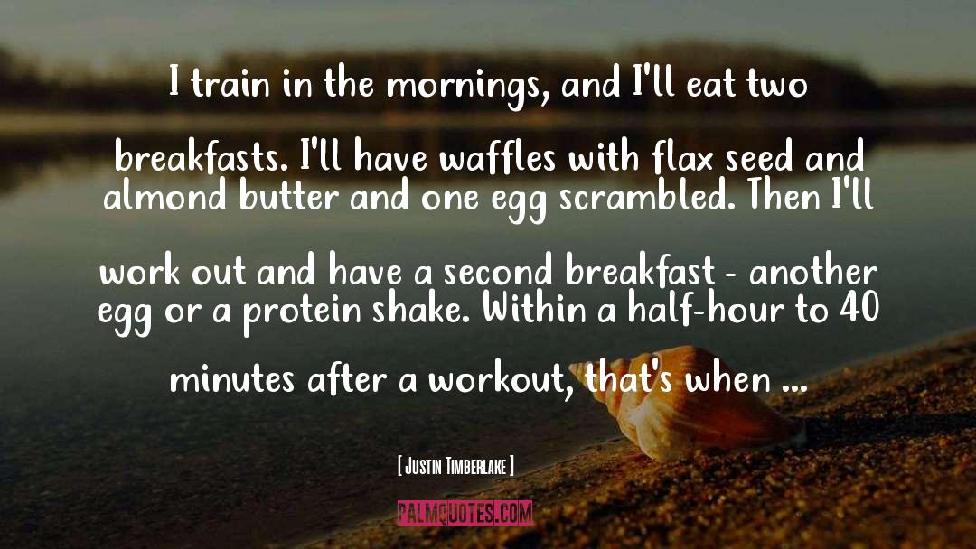 Justin Timberlake Quotes: I train in the mornings,