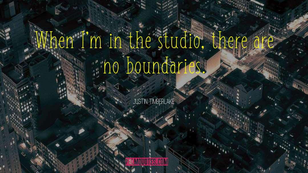 Justin Timberlake Quotes: When I'm in the studio,