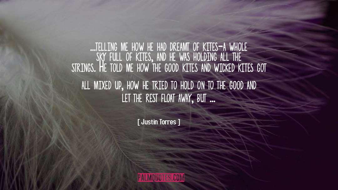 Justin Torres Quotes: ...telling me how he had