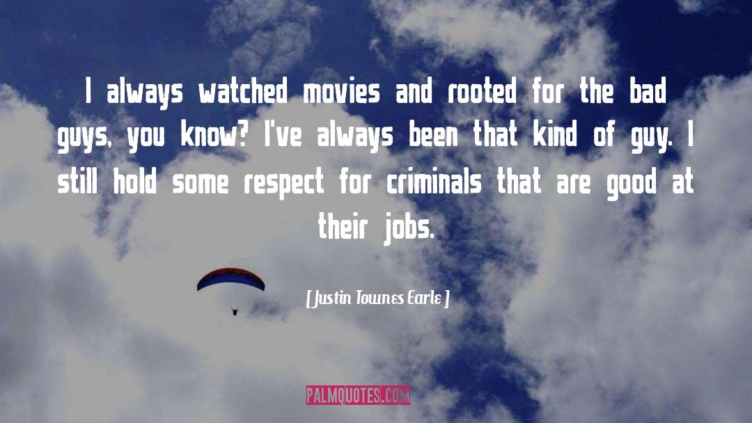 Justin Townes Earle Quotes: I always watched movies and