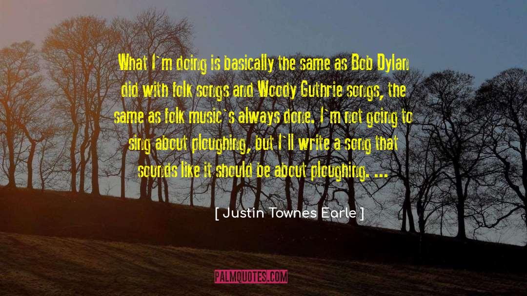 Justin Townes Earle Quotes: What I'm doing is basically