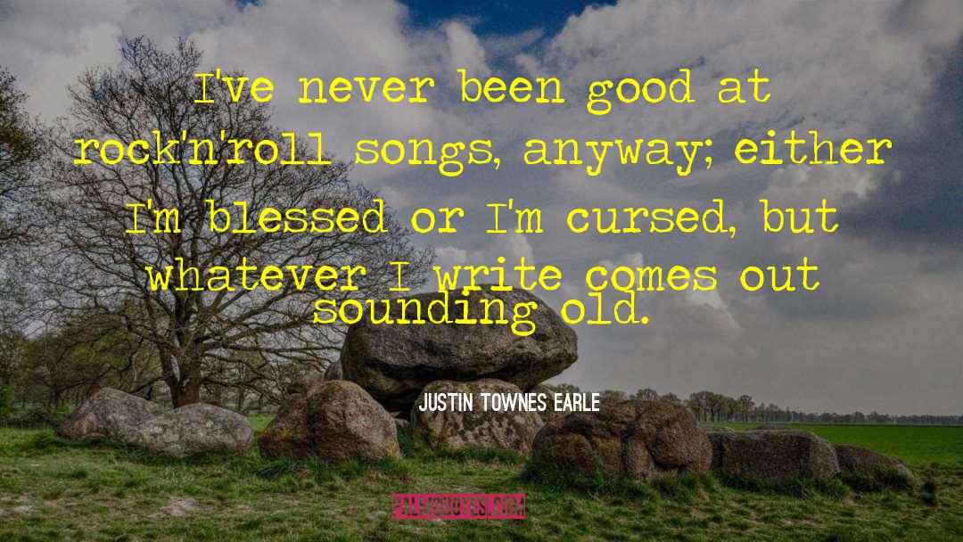 Justin Townes Earle Quotes: I've never been good at