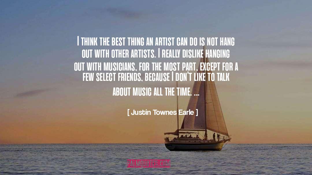 Justin Townes Earle Quotes: I think the best thing