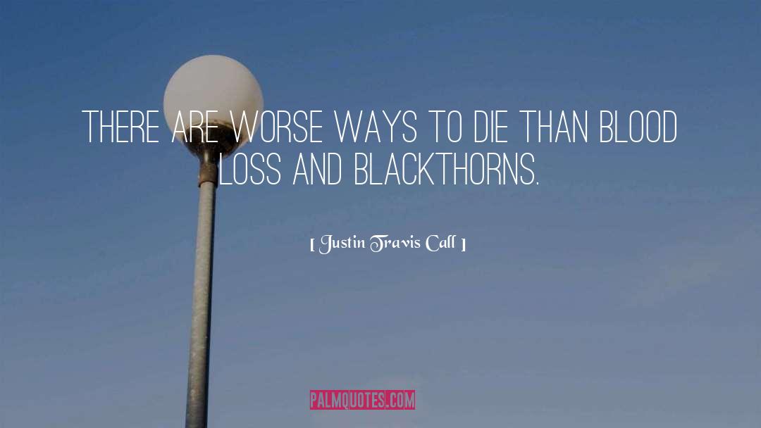 Justin Travis Call Quotes: There are worse ways to
