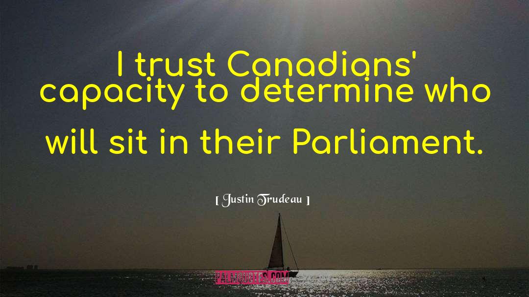 Justin Trudeau Quotes: I trust Canadians' capacity to