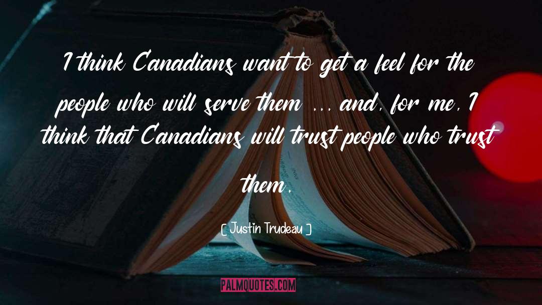 Justin Trudeau Quotes: I think Canadians want to