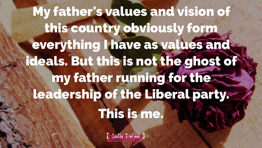 Justin Trudeau Quotes: My father's values and vision