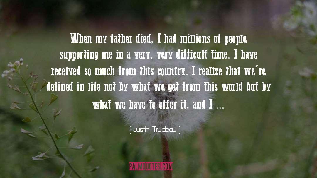 Justin Trudeau Quotes: When my father died, I