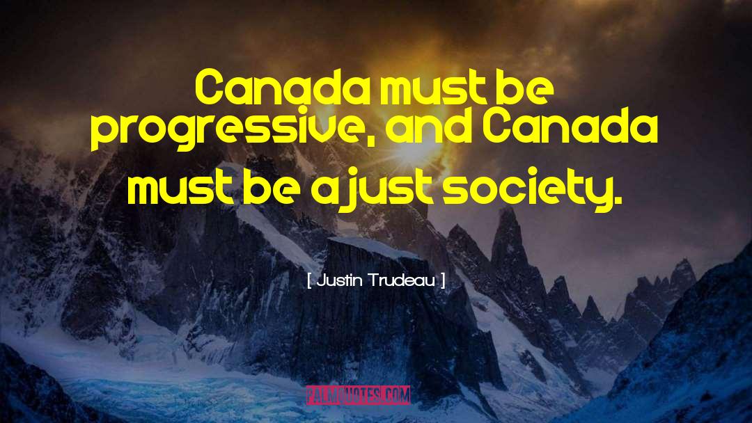 Justin Trudeau Quotes: Canada must be progressive, and