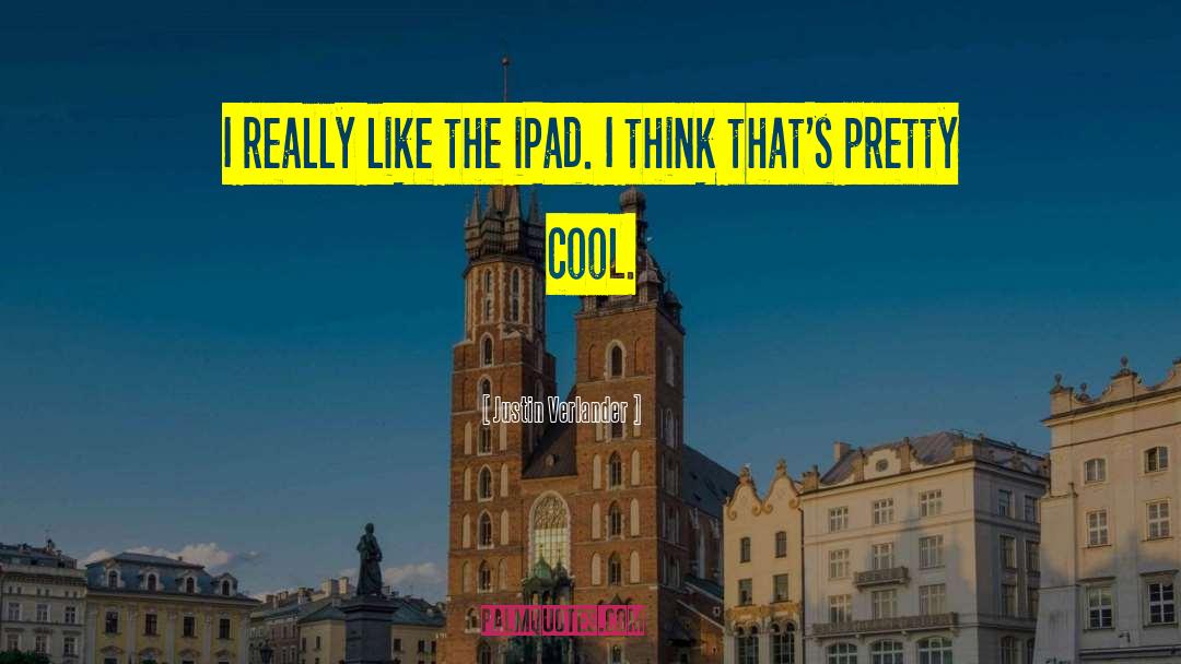 Justin Verlander Quotes: I really like the iPad.