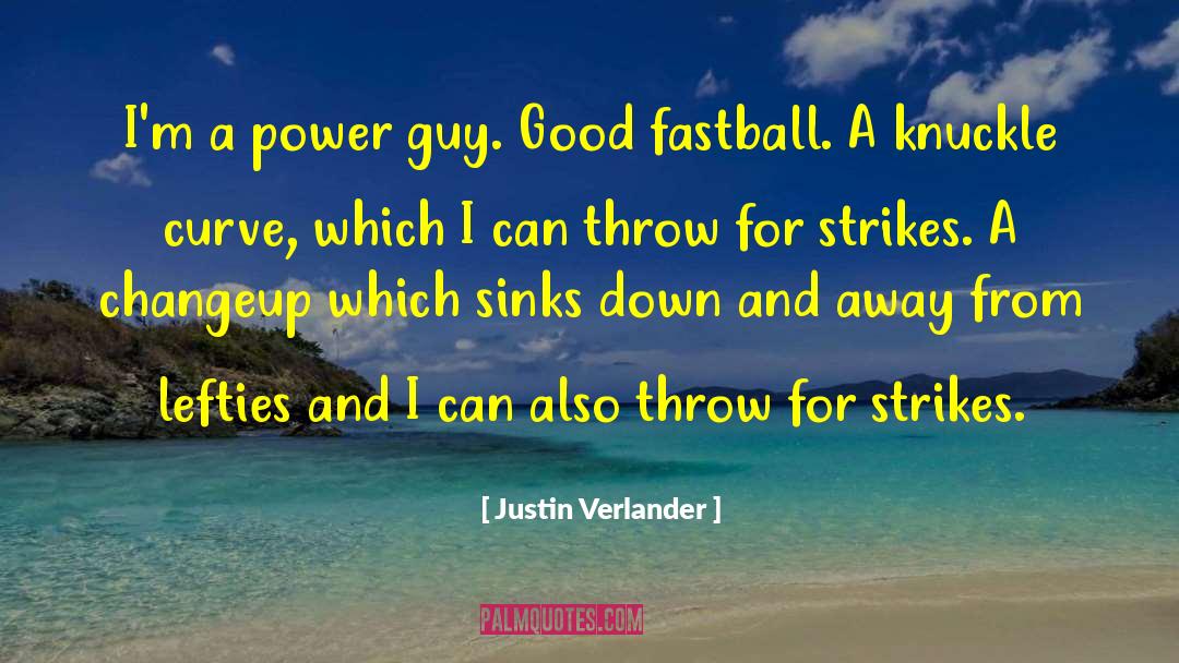 Justin Verlander Quotes: I'm a power guy. Good