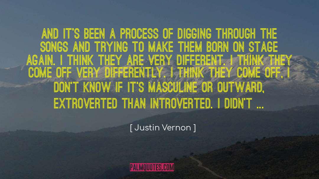 Justin Vernon Quotes: And it's been a process