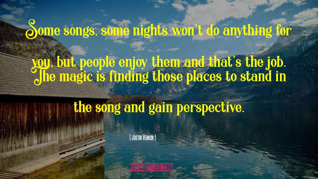 Justin Vernon Quotes: Some songs, some nights won't