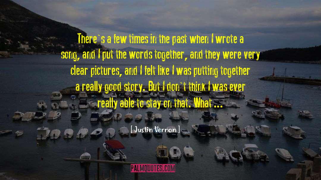 Justin Vernon Quotes: There's a few times in