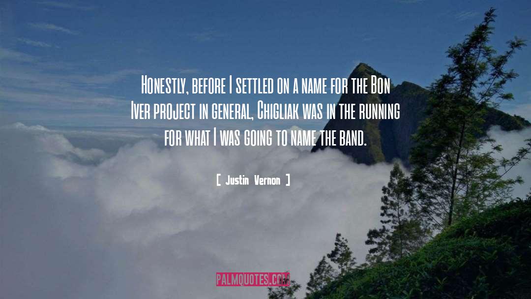 Justin Vernon Quotes: Honestly, before I settled on