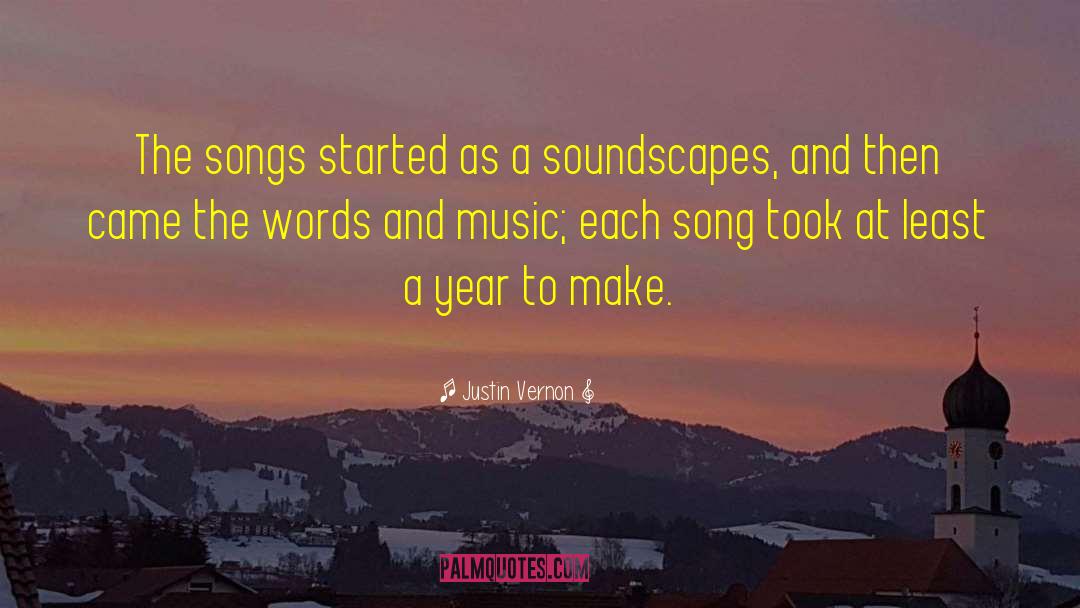 Justin Vernon Quotes: The songs started as a