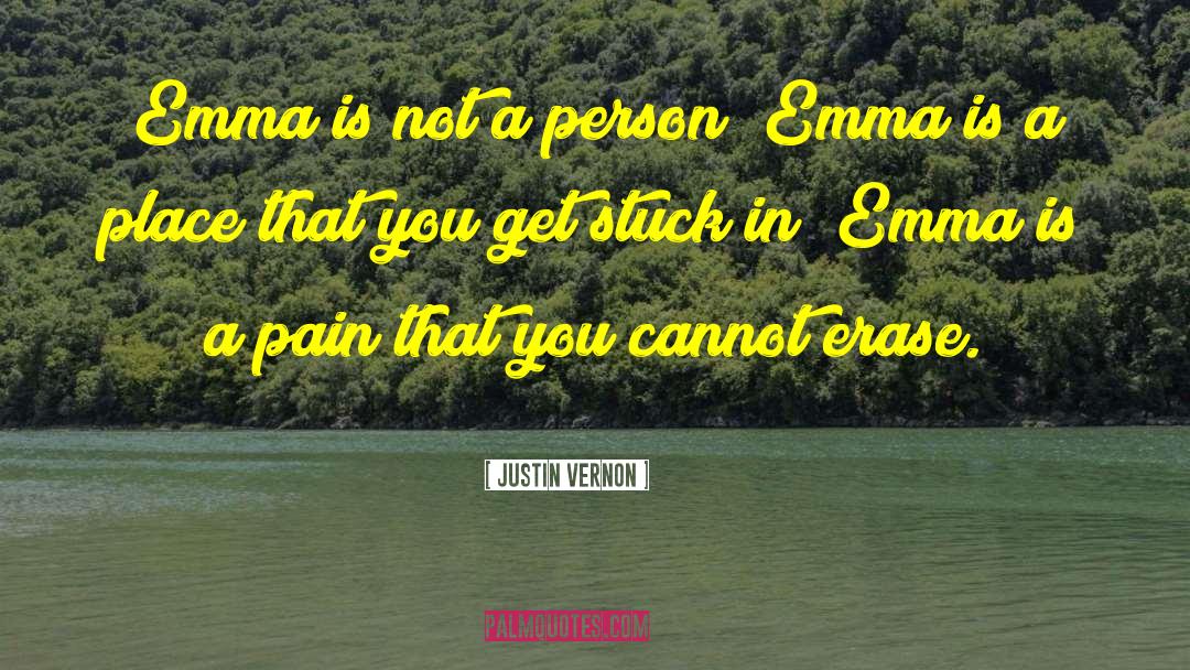 Justin Vernon Quotes: Emma is not a person;