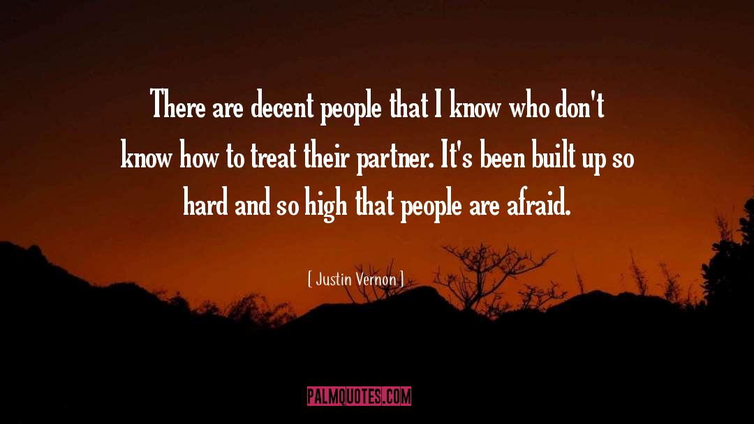 Justin Vernon Quotes: There are decent people that