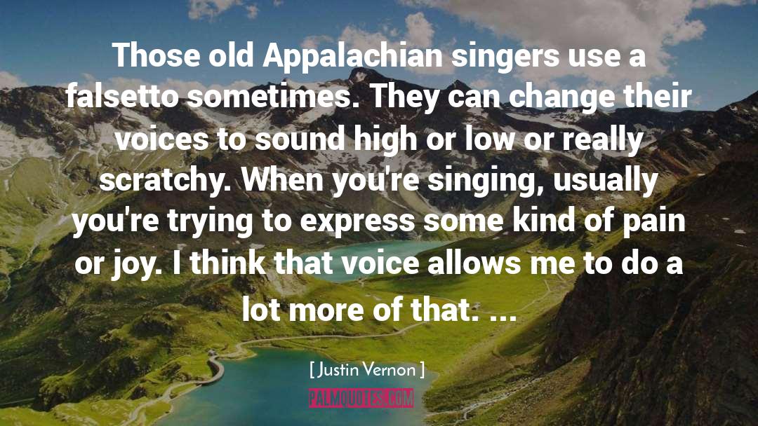 Justin Vernon Quotes: Those old Appalachian singers use